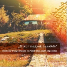 SZOKOLAY DONGO BALAZS & FABRI GEZA-MIKOR MEGYEK HAZAFELE - WHEN I GO HOME (CD)