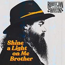 ROBERT JON & THE WRECK-SHINE A LIGHT ON ME BROTHER (CD)