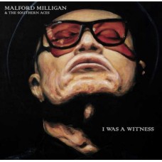 MALFORD MILLIGAN & THE SOUTHERN ACES-I WAS A WITNESS (CD)