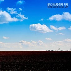 BACKYARD TIRE FIRE-BLACK DIRT BLUE SKY (CD)