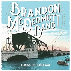 BRANDON MCDERMOTT BAND-ACROSS THE CAUSEWAY (CD)
