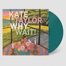 KATE TAYLOR-WHY WAIT! -COLOURED- (LP)