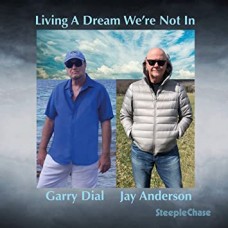 GARRY DIAL & JAY ANDERSON-LIVING A DREAM WE'RE NOT IN (CD)