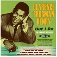 CLARENCE "FROGMAN" HENRY-BUT I DO - THE COMPLETE.. (CD)