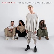 BADFLOWER-THIS IS HOW THE WORLD ENDS (CD)