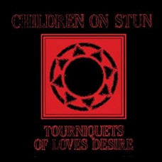 CHILDREN ON STUN-TOURNIQUETS OF LOVE'S.. (CD)