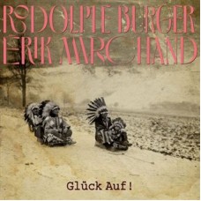 RODOLPHE BURGER & ERIK MARCHAND-GLUCK AUF ! (2LP+CD)