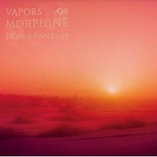 VAPORS OF MORPHINE-FEAR & FANTASY (LP+CD)
