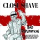 CLOSE SHAVE-BAD REPUTATION (LP)