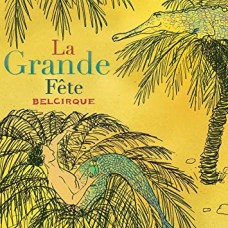 BELCIRQUE-LA GRANDE FETE (CD)