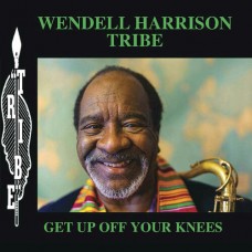 WENDELL HARRISON TRIBE-GET UP OFF YOUR KNEES (2LP)