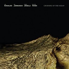 LEE RANALDO/JIM JARMUSCH/MARC URSELLI/BALAZS PANDI-CHURNING OF THE OCEAN (CD)