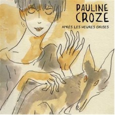 PAULINE CROZE-APRES LES HEURES GRISES (CD)