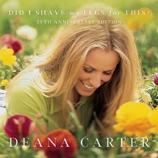DEANNA CARTER-DID I SHAVE MY LEGS FOR.. (CD)