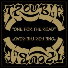 TROUBLE-ONE FOR THE ROAD -HQ- (LP)