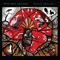 DAVID LANCE CALLAHAN-ENGLISH PRIMITIVE I (CD)
