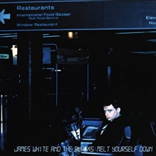JAMES WHITE AND THE BLACKS-MELT YOURSELF DOWN (CD)