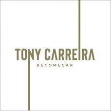 TONY CARREIRA-RECOMEÇAR (CD)