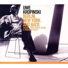 UWE KROPINSKI-BERLIN, NEW YORK AND BACK (2CD)