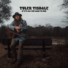 TYLER TISDALE-IF ITS ALL THE SAME TO.. (CD)