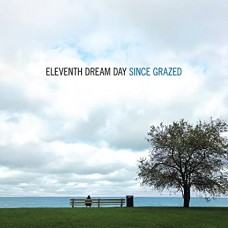 ELEVENTH DREAM DAY-SINCE GRAZED (CD)