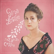 GINA LESLIE-NO, YOU'RE CRYING (CD)