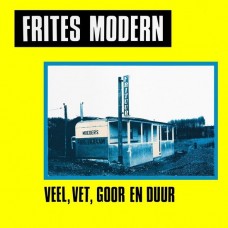 FRITES MODERN-VEEL, VET, GOOR EN DUUR (LP)
