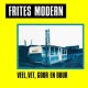 FRITES MODERN-VEEL, VET, GOOR EN DUUR (LP)