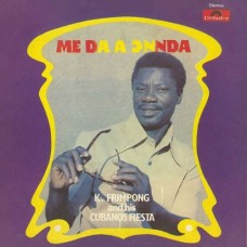 K. FRIMPONG & HIS CUBANO FIESTA-ME DA A ONNDA (LP)