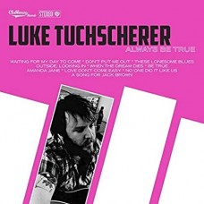 LUKE TUCHSCHERER-ALWAYS BE TRUE (CD)