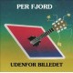 PER FJORD-UDENFOR BILLEDET (CD)