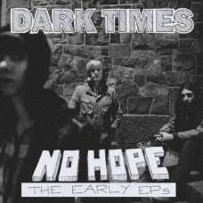 DARK TIMES-NO HOPE / THE EARLY EP'S (LP)