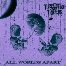 THREE DEAD FINGERS-ALL WORLDS APART (CD)