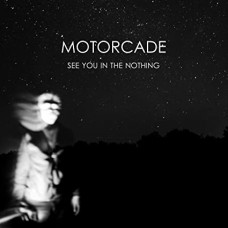 MOTORCADE-SEE YOU IN THE NOTHING (LP)