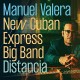 MANUEL VALERA NEW CUBAN EXPRESS BIG BAND-DISTANCIA -DIGI- (CD)