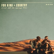 FOR KING & COUNTRY-WHAT ARE WE WAITING FOR? (LP)