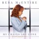 REBA MCENTIRE-MY CHAINS ARE GONE (CD)