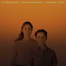 ALLISON DE GROOT & TATIANA HARGREAVES-HURRICANE CLARICE (CD)