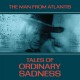 MAN FROM ATLANTIS-TALES OF ORDINARY SADNESS (LP)