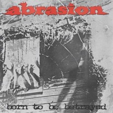 ABRASION-BORN TO BE BETRAYED (LP)