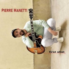 PIERRE MANETTI-FIRST SHOT (CD)