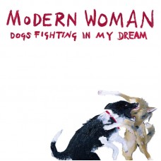 MODERN WOMAN-DOGS FIGHTING IN.. -EP- (12")