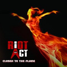 RIOT ACT-CLOSER TO THE FLAME (2CD)