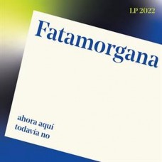 FATAMORGANA-AHORA AQUI, TODAVIA NO (LP)