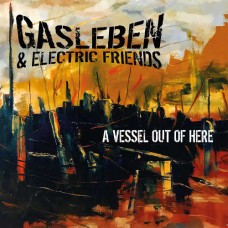 GASLEBEN & ELECTRIC FRIENDS-A VESSEL OUT OF HERE (CD)