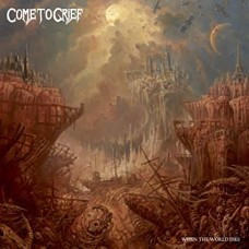 COME TO GRIEF-WHEN THE WORLD DIES (CD)