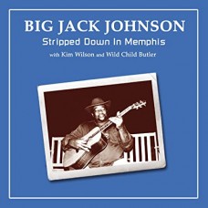 BIG JACK JOHNSON/KIM WILSON/WILD CHILD BUTLER-STRIPPED DOWN IN MEMPHIS (CD)