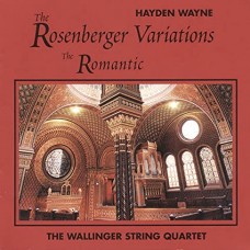 HAYDEN WAYNE & THE WALLINGER STRING QUARTET-ROSENBERGER VARIATIONS/THE ROMANTIC (CD)