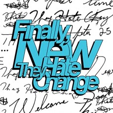 THEY HATE CHANGE-FINALLY, NEW (CD)