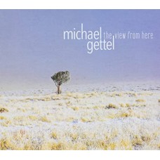 MICHAEL GETTEL-VIEW FROM HERE (CD)